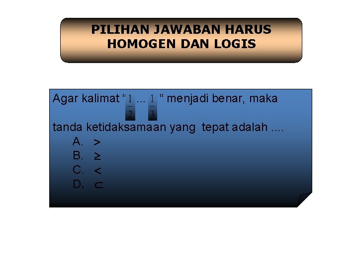 PILIHAN JAWABAN HARUS HOMOGEN DAN LOGIS Agar kalimat “. . . “ menjadi benar,