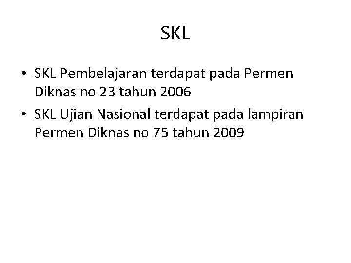 SKL • SKL Pembelajaran terdapat pada Permen Diknas no 23 tahun 2006 • SKL