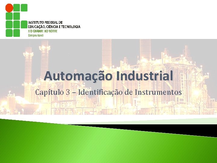 Automação Industrial Capítulo 3 – Identificação de Instrumentos Automação Industrial Capítulo 3 – Identificação de Instrumentos