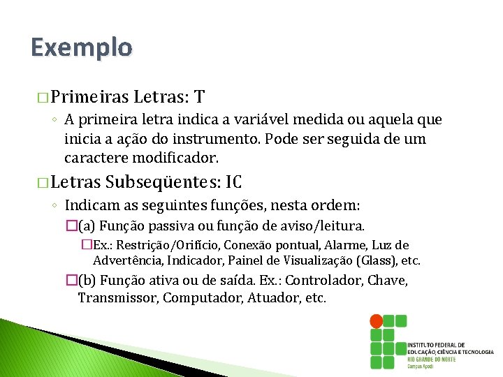 Exemplo � Primeiras Letras: T ◦ A primeira letra indica a variável medida ou Exemplo � Primeiras Letras: T ◦ A primeira letra indica a variável medida ou