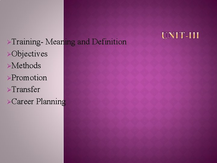 ØTraining- Meaning and Definition ØObjectives ØMethods ØPromotion ØTransfer ØCareer Planning 