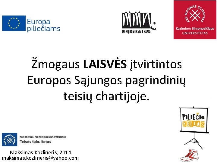 Žmogaus LAISVĖS įtvirtintos Europos Sąjungos pagrindinių teisių chartijoje. Maksimas Kozlineris, 2014 maksimas. kozlineris@yahoo. com