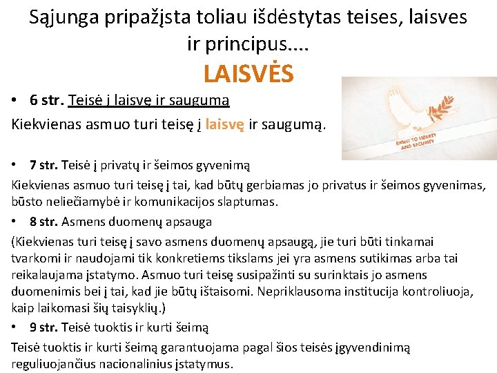 Sąjunga pripažįsta toliau išdėstytas teises, laisves ir principus. . LAISVĖS • 6 str. Teisė