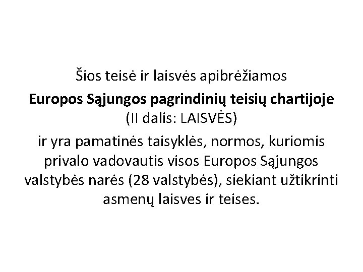 Šios teisė ir laisvės apibrėžiamos Europos Sąjungos pagrindinių teisių chartijoje (II dalis: LAISVĖS) ir