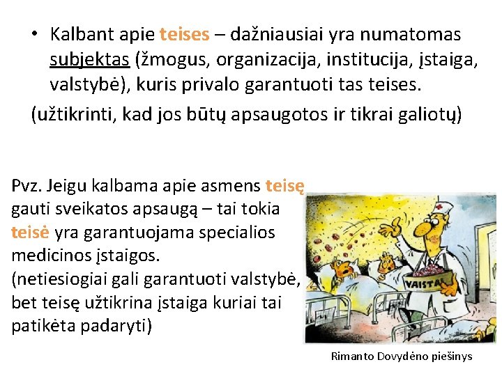  • Kalbant apie teises – dažniausiai yra numatomas subjektas (žmogus, organizacija, institucija, įstaiga,