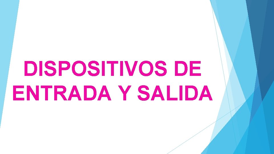 DISPOSITIVOS DE ENTRADA Y SALIDA 