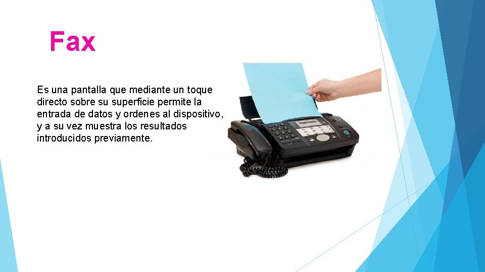 Fax Es una pantalla que mediante un toque directo sobre su superficie permite la