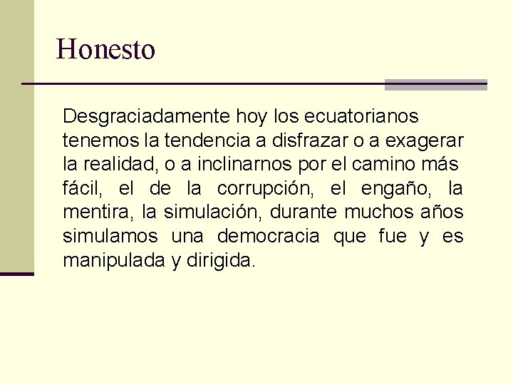 Honesto Desgraciadamente hoy los ecuatorianos tenemos la tendencia a disfrazar o a exagerar la