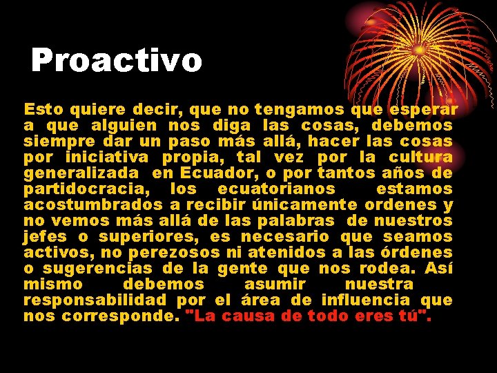 Proactivo Esto quiere decir, que no tengamos que esperar a que alguien nos diga