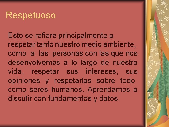 Respetuoso Esto se refiere principalmente a respetar tanto nuestro medio ambiente, como a las