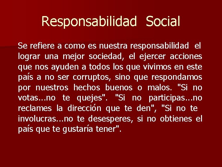 Responsabilidad Social Se refiere a como es nuestra responsabilidad el lograr una mejor sociedad,