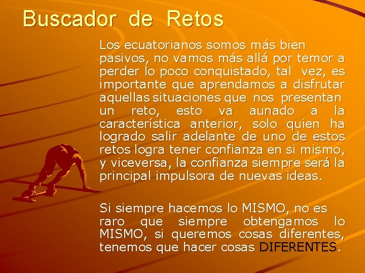 Buscador de Retos Los ecuatorianos somos más bien pasivos, no vamos más allá por