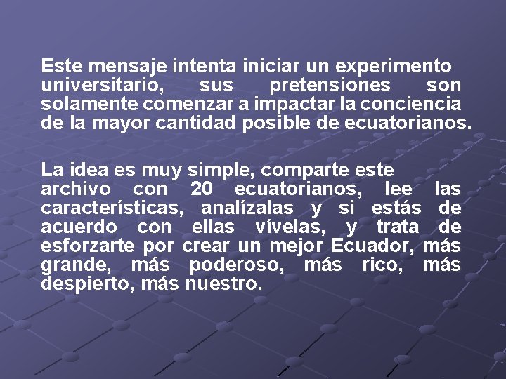 Este mensaje intenta iniciar un experimento universitario, sus pretensiones son solamente comenzar a impactar