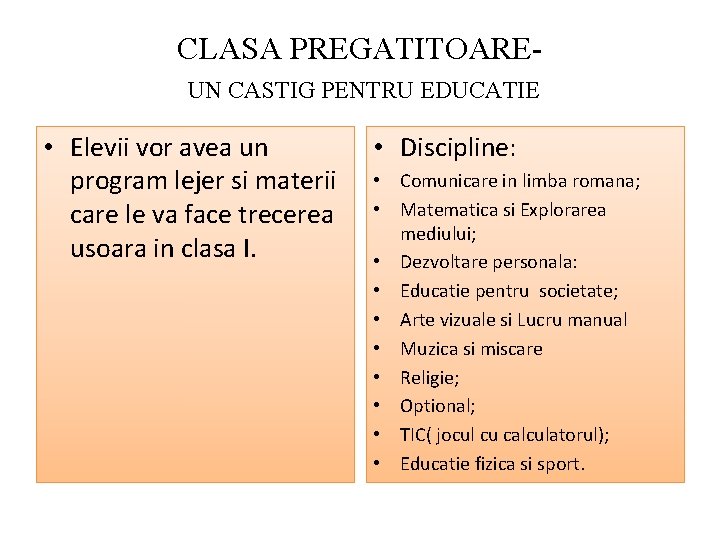 CLASA PREGATITOAREUN CASTIG PENTRU EDUCATIE • Elevii vor avea un program lejer si materii