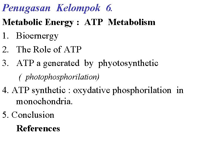 Penugasan Kelompok 6. Metabolic Energy : ATP Metabolism 1. Bioernergy 2. The Role of