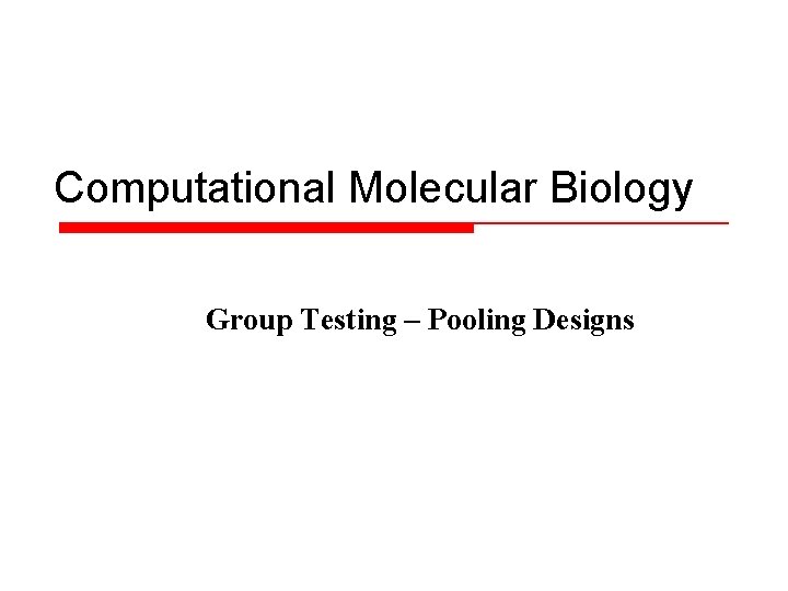 Computational Molecular Biology Group Testing – Pooling Designs 