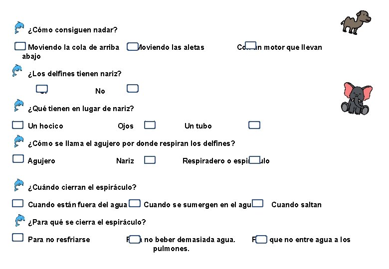 ¿Cómo consiguen nadar? Moviendo la cola de arriba abajo Moviendo las aletas Con un