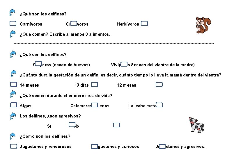 ¿Qué son los delfines? Carnívoros Omnívoros Herbívoros ¿Qué comen? Escribe al menos 3 alimentos.