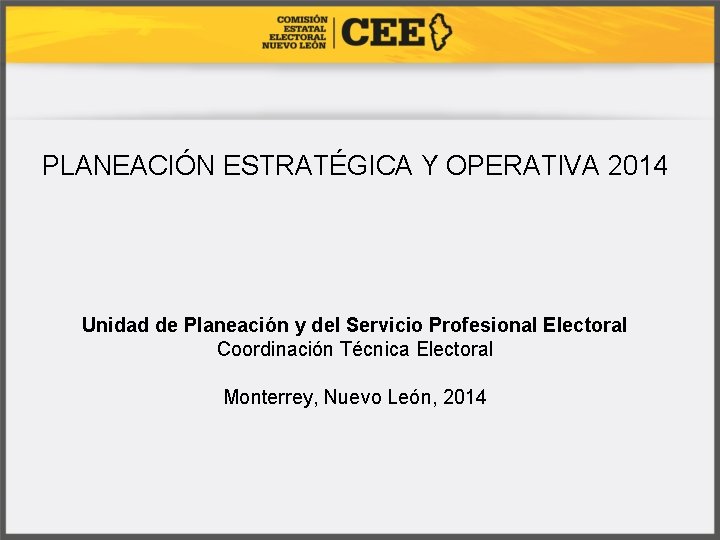 PLANEACIÓN ESTRATÉGICA Y OPERATIVA 2014 Unidad de Planeación y del Servicio Profesional Electoral Coordinación