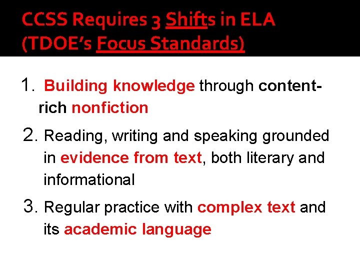CCSS Requires 3 Shifts in ELA (TDOE’s Focus Standards) 1. Building knowledge through contentrich