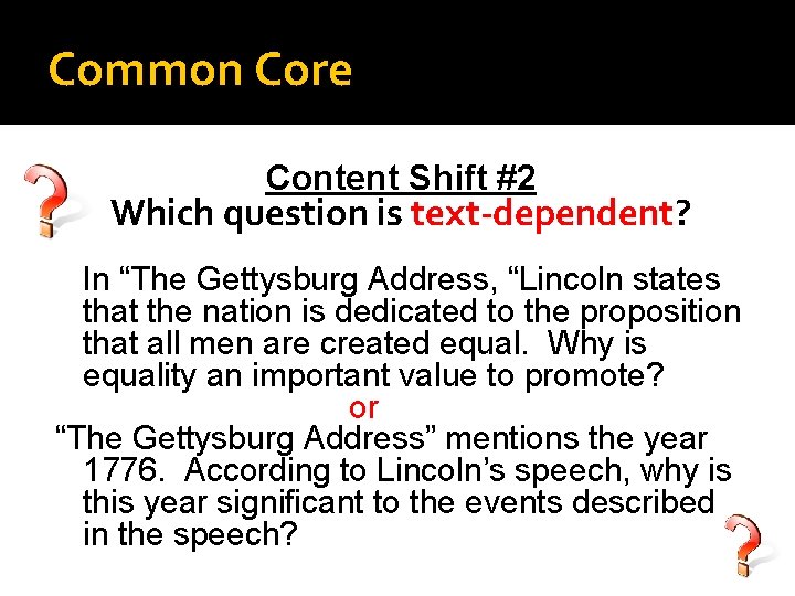 Common Core Content Shift #2 Which question is text-dependent? In “The Gettysburg Address, “Lincoln