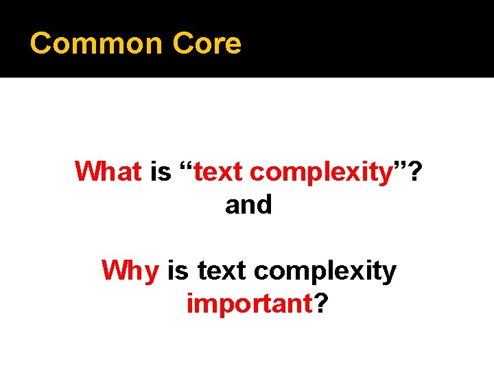 Common Core What is “text complexity”? and Why is text complexity important? 