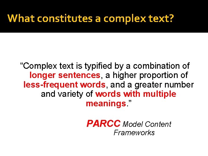 What constitutes a complex text? “Complex text is typified by a combination of longer