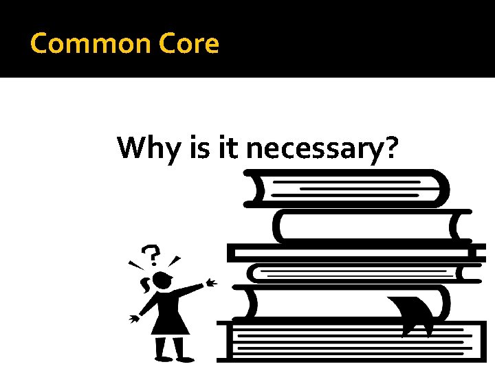 Common Core Why is it necessary? 
