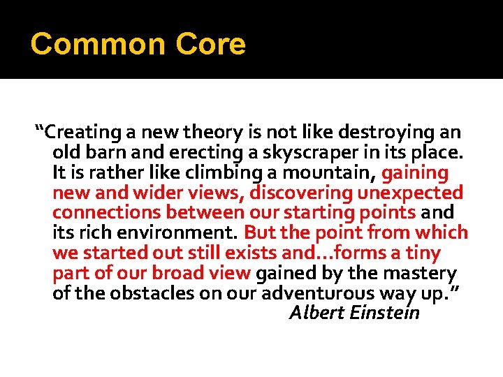 Common Core “Creating a new theory is not like destroying an old barn and