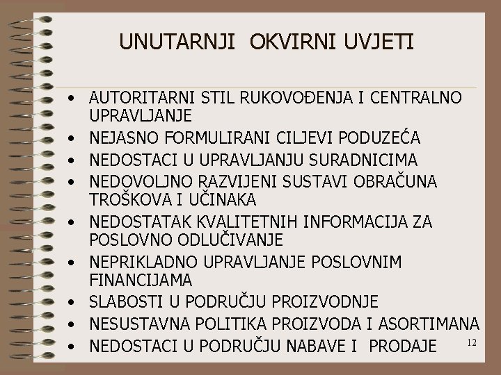 UNUTARNJI OKVIRNI UVJETI • AUTORITARNI STIL RUKOVOĐENJA I CENTRALNO UPRAVLJANJE • NEJASNO FORMULIRANI CILJEVI