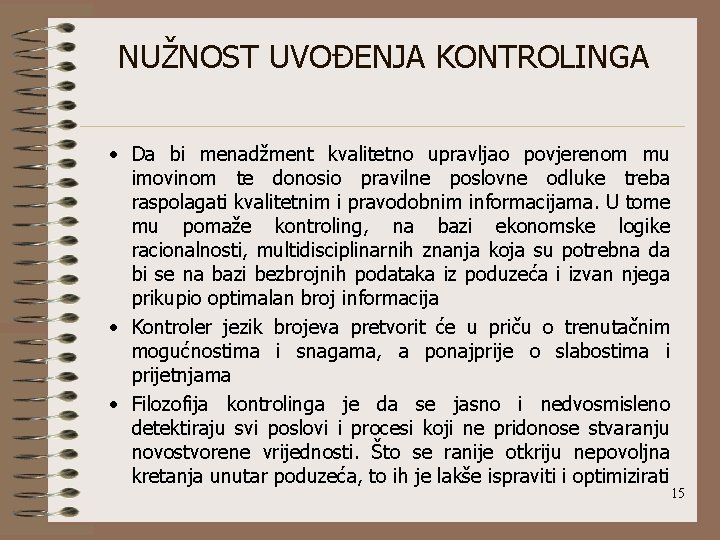 NUŽNOST UVOĐENJA KONTROLINGA • Da bi menadžment kvalitetno upravljao povjerenom mu imovinom te donosio