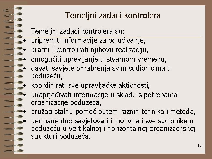 Temeljni zadaci kontrolera • • Temeljni zadaci kontrolera su: pripremiti informacije za odlučivanje, pratiti