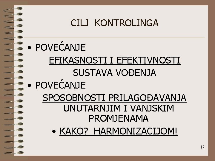 CILJ KONTROLINGA • POVEĆANJE EFIKASNOSTI I EFEKTIVNOSTI SUSTAVA VOÐENJA • POVEĆANJE SPOSOBNOSTI PRILAGOÐAVANJA UNUTARNJIM