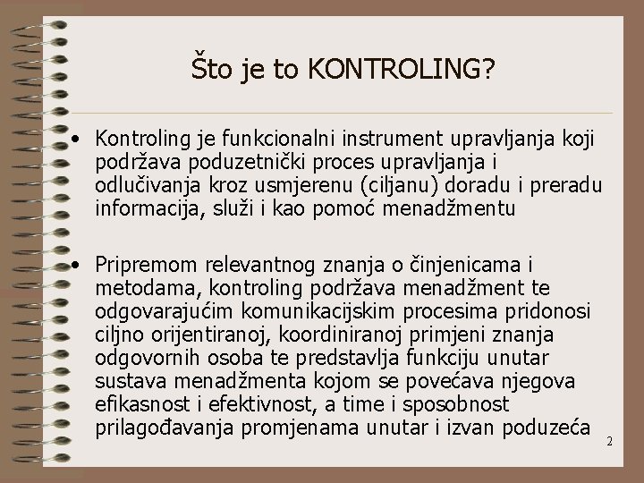 Što je to KONTROLING? • Kontroling je funkcionalni instrument upravljanja koji podržava poduzetnički proces