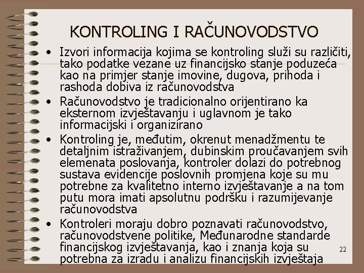 KONTROLING I RAČUNOVODSTVO • Izvori informacija kojima se kontroling služi su različiti, tako podatke
