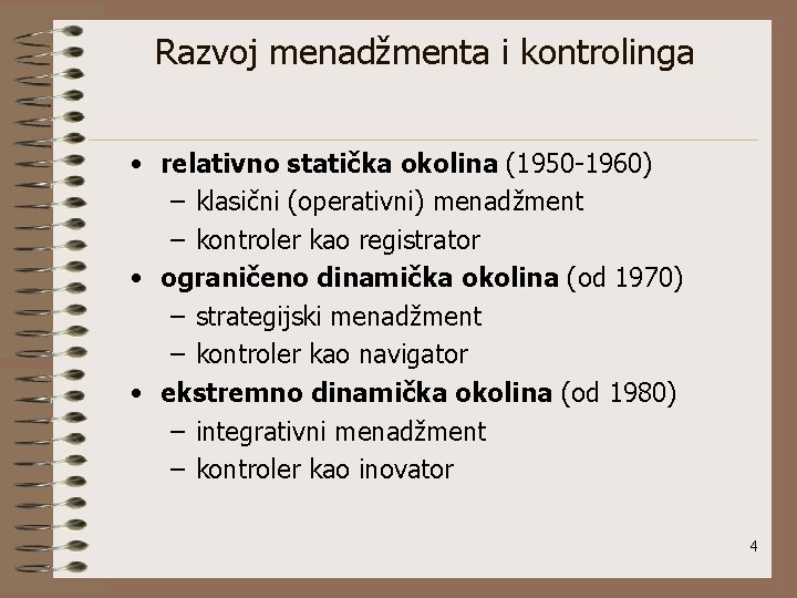 Razvoj menadžmenta i kontrolinga • relativno statička okolina (1950 -1960) – klasični (operativni) menadžment