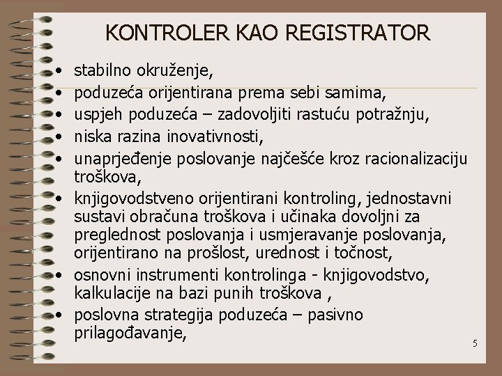 KONTROLER KAO REGISTRATOR • • • stabilno okruženje, poduzeća orijentirana prema sebi samima, uspjeh