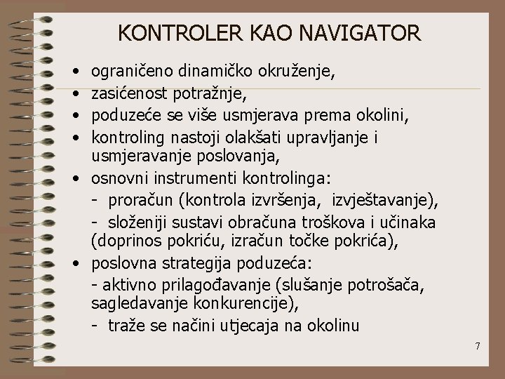 KONTROLER KAO NAVIGATOR • • ograničeno dinamičko okruženje, zasićenost potražnje, poduzeće se više usmjerava