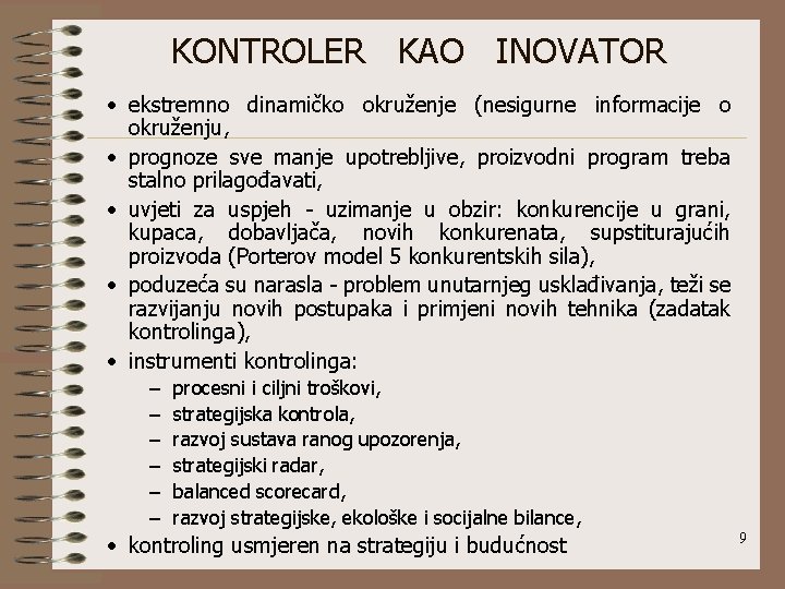 KONTROLER KAO INOVATOR • ekstremno dinamičko okruženje (nesigurne informacije o okruženju, • prognoze sve