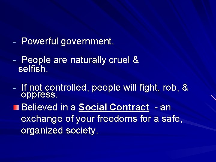 - Powerful government. - People are naturally cruel & selfish. - If not controlled,