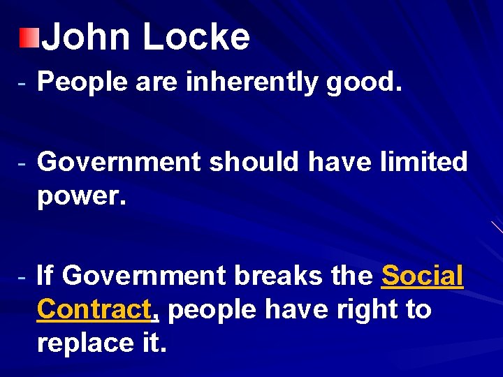 John Locke - People are inherently good. - Government should have limited power. -