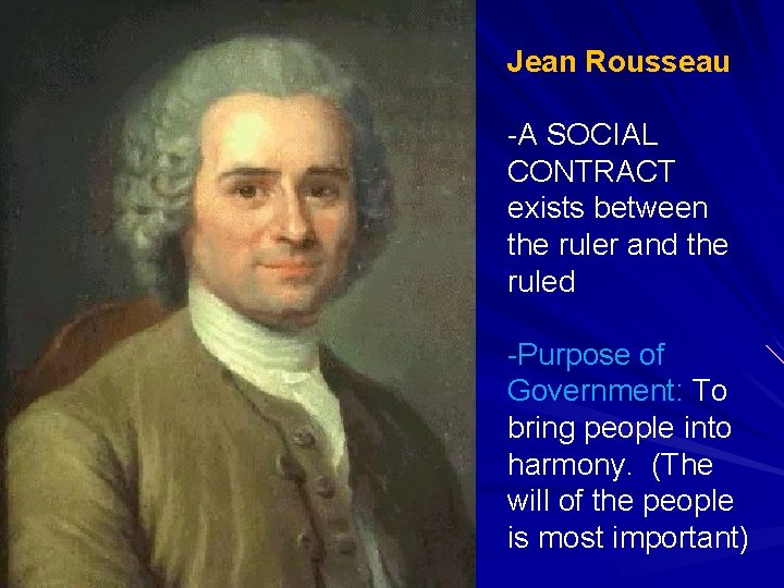 Jean Rousseau -A SOCIAL CONTRACT exists between the ruler and the ruled -Purpose of