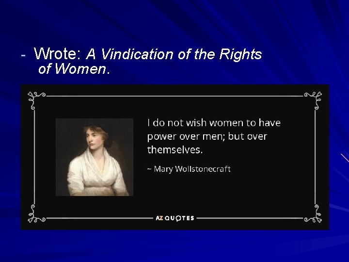 - Wrote: A Vindication of the Rights of Women. 