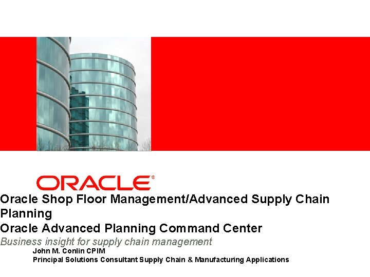 <Insert Picture Here> Oracle Shop Floor Management/Advanced Supply Chain Planning Oracle Advanced Planning Command