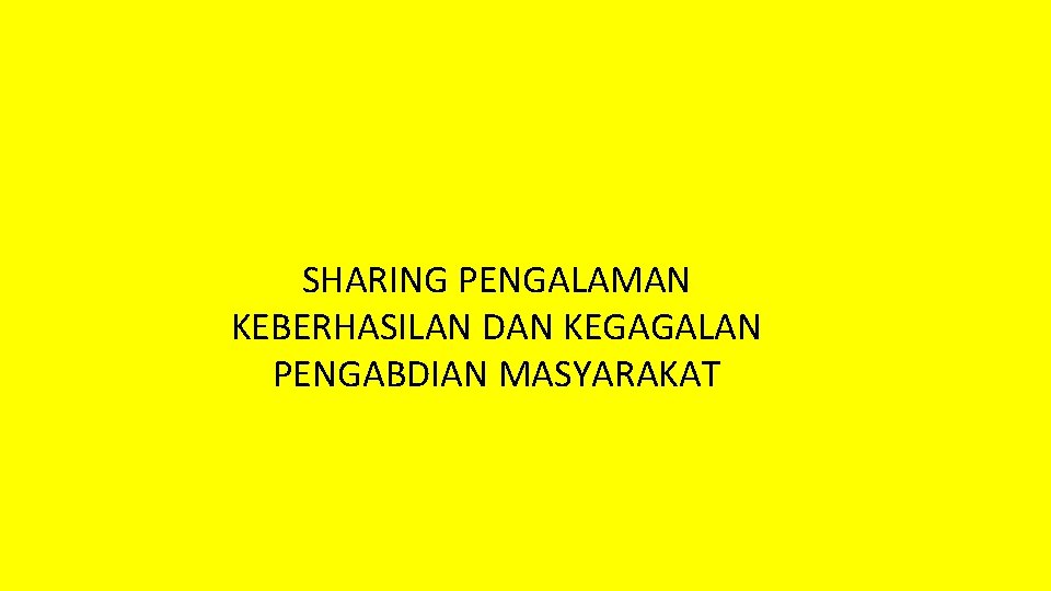 SHARING PENGALAMAN KEBERHASILAN DAN KEGAGALAN PENGABDIAN MASYARAKAT 