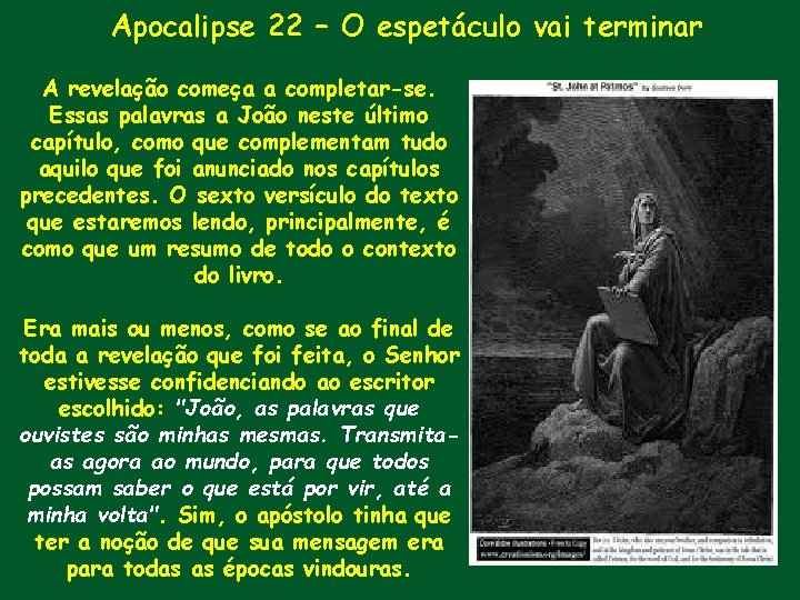 Apocalipse 22 – O espetáculo vai terminar A revelação começa a completar-se. Essas palavras