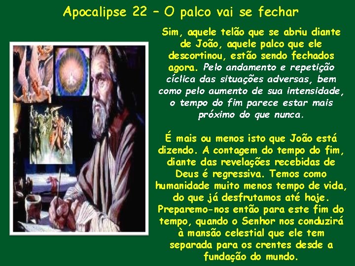 Apocalipse 22 – O palco vai se fechar Sim, aquele telão que se abriu