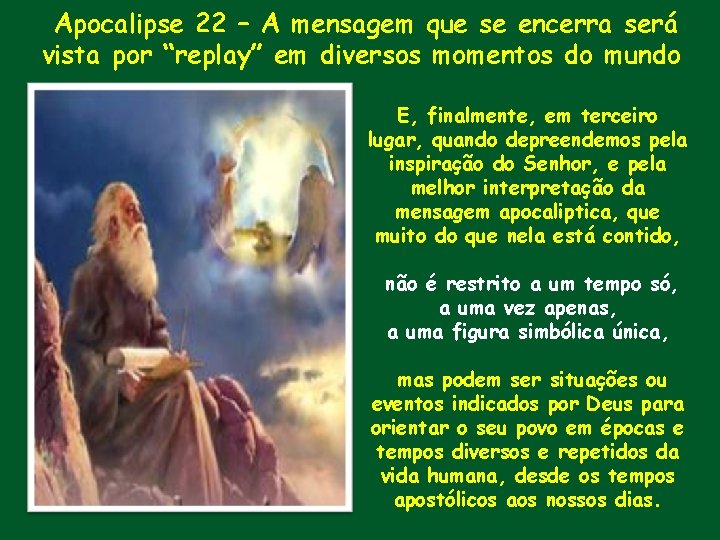 Apocalipse 22 – A mensagem que se encerra será vista por “replay” em diversos