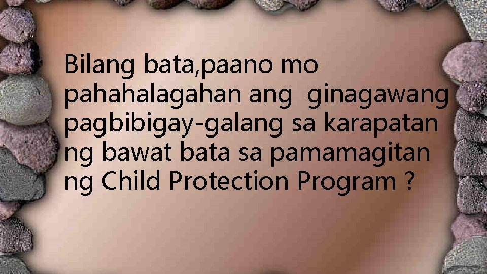 Bilang bata, paano mo pahahalagahan ang ginagawang pagbibigay-galang sa karapatan ng bawat bata sa