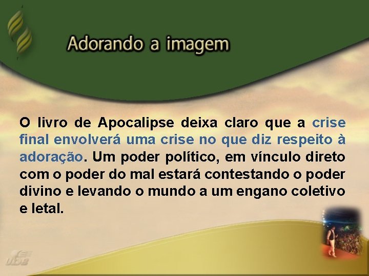 O livro de Apocalipse deixa claro que a crise final envolverá uma crise no